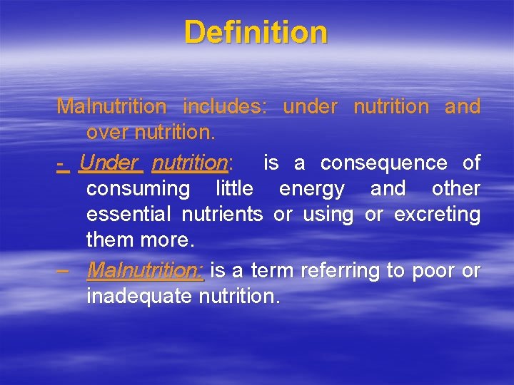 Definition Malnutrition includes: under nutrition and over nutrition. - Under nutrition: is a consequence