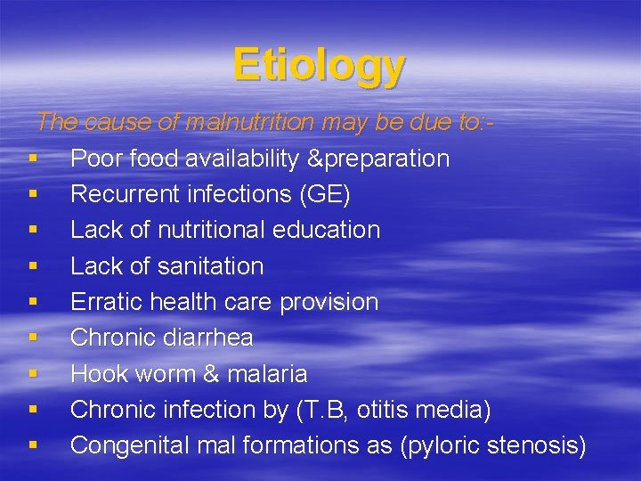Etiology The cause of malnutrition may be due to: § Poor food availability &preparation