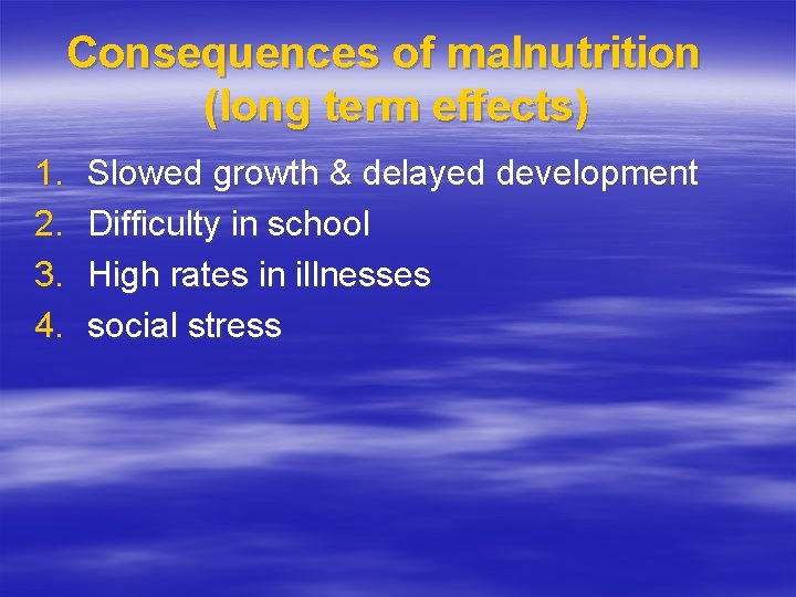 Consequences of malnutrition (long term effects) 1. 2. 3. 4. Slowed growth & delayed