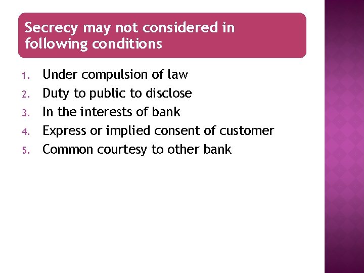 Secrecy may not considered in following conditions 1. 2. 3. 4. 5. Under compulsion