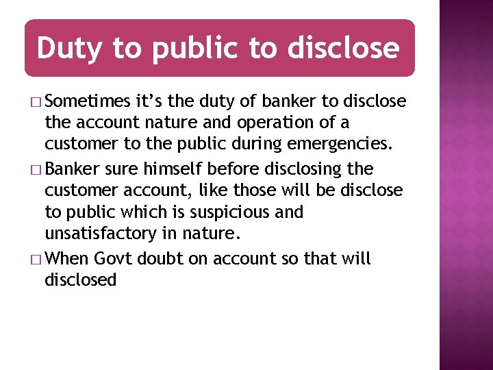 Duty to public to disclose � Sometimes it’s the duty of banker to disclose