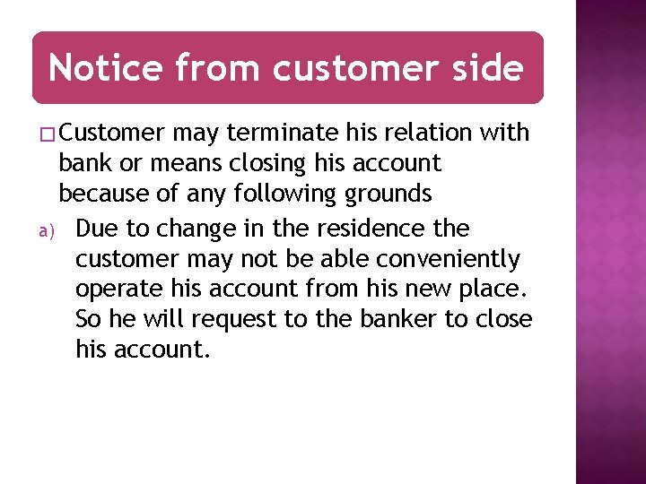 Notice from customer side � Customer may terminate his relation with bank or means