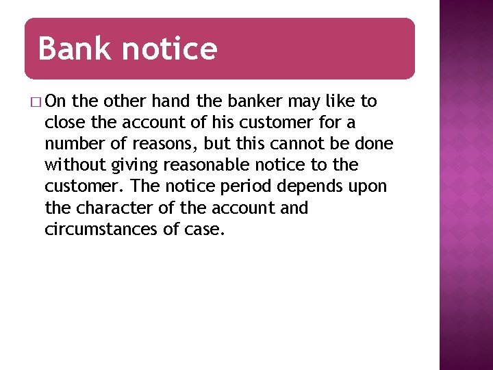Bank notice � On the other hand the banker may like to close the