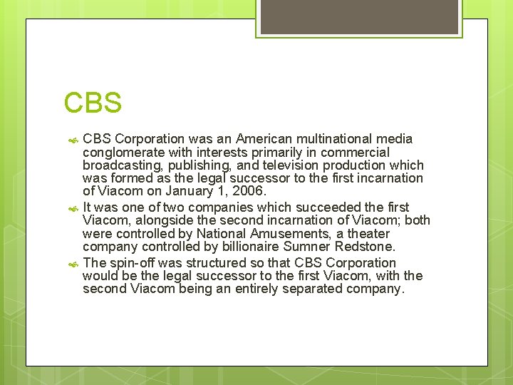 CBS CBS Corporation was an American multinational media conglomerate with interests primarily in commercial