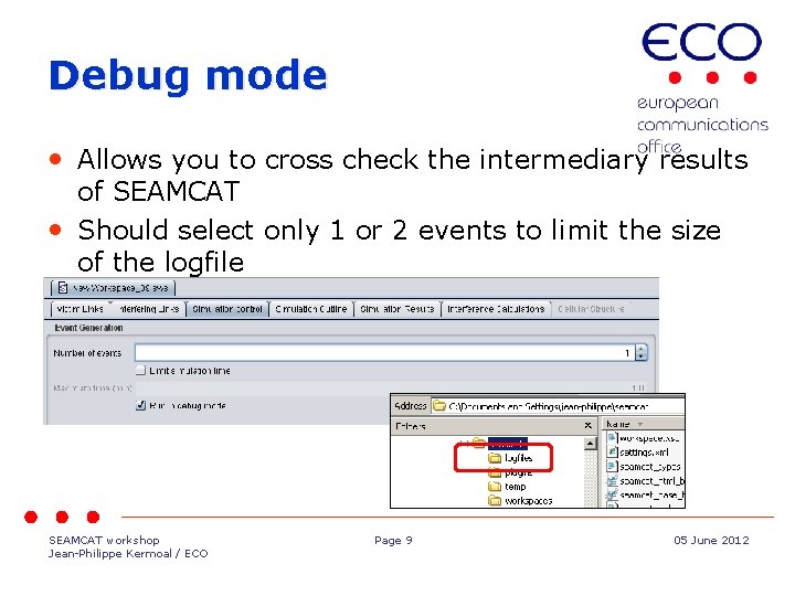 Debug mode • Allows you to cross check the intermediary results of SEAMCAT •