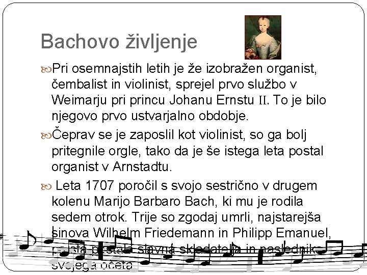 Bachovo življenje Pri osemnajstih letih je že izobražen organist, čembalist in violinist, sprejel prvo