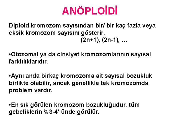 ANÖPLOİDİ Diploid kromozom sayısından bir/ bir kaç fazla veya eksik kromozom sayısını gösterir. (2