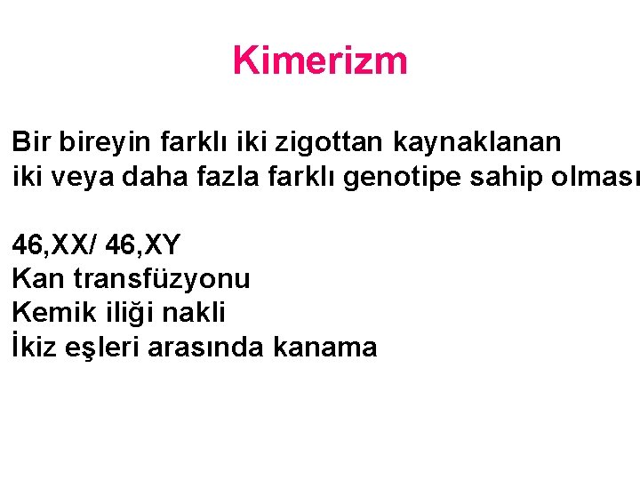 Kimerizm Bir bireyin farklı iki zigottan kaynaklanan iki veya daha fazla farklı genotipe sahip