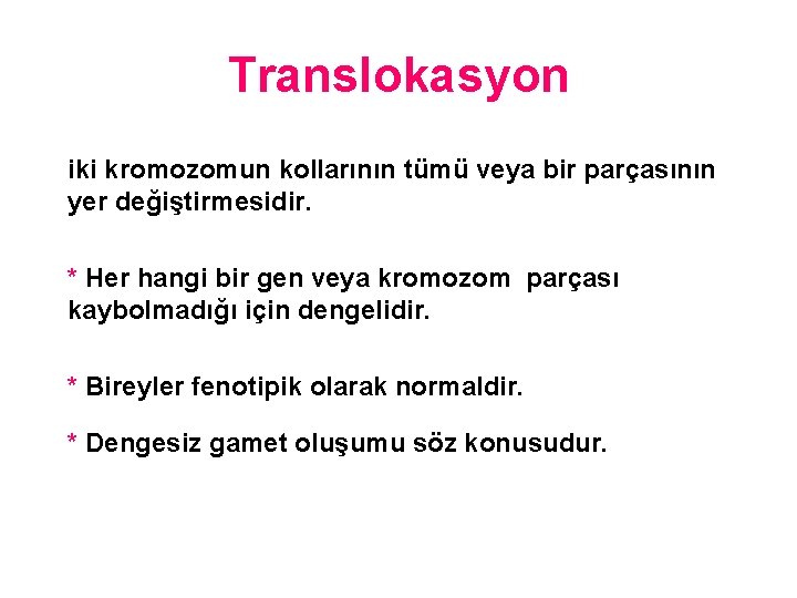 Translokasyon iki kromozomun kollarının tümü veya bir parçasının yer değiştirmesidir. * Her hangi bir