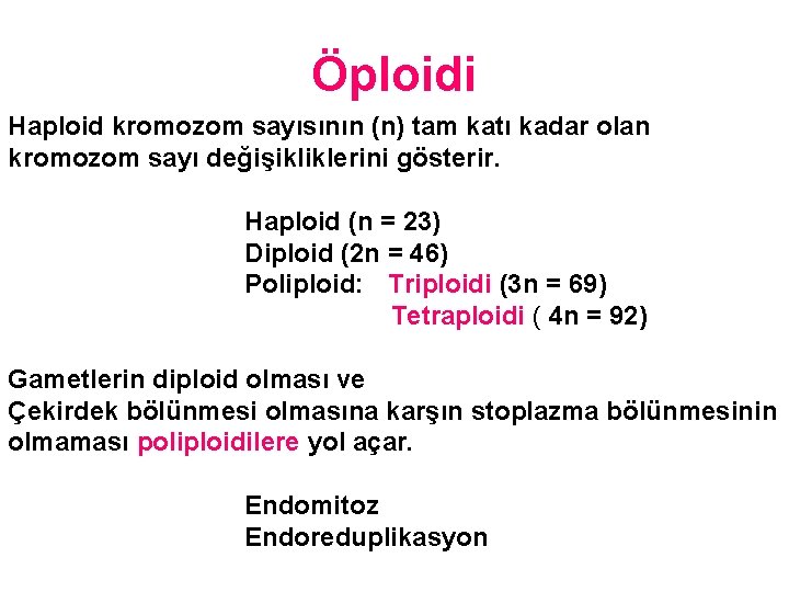 Öploidi Haploid kromozom sayısının (n) tam katı kadar olan kromozom sayı değişikliklerini gösterir. Haploid