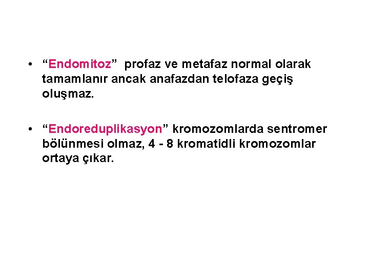  • “Endomitoz” profaz ve metafaz normal olarak tamamlanır ancak anafazdan telofaza geçiş oluşmaz.