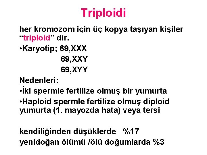 Triploidi her kromozom için üç kopya taşıyan kişiler “triploid” dir. • Karyotip; 69, XXX