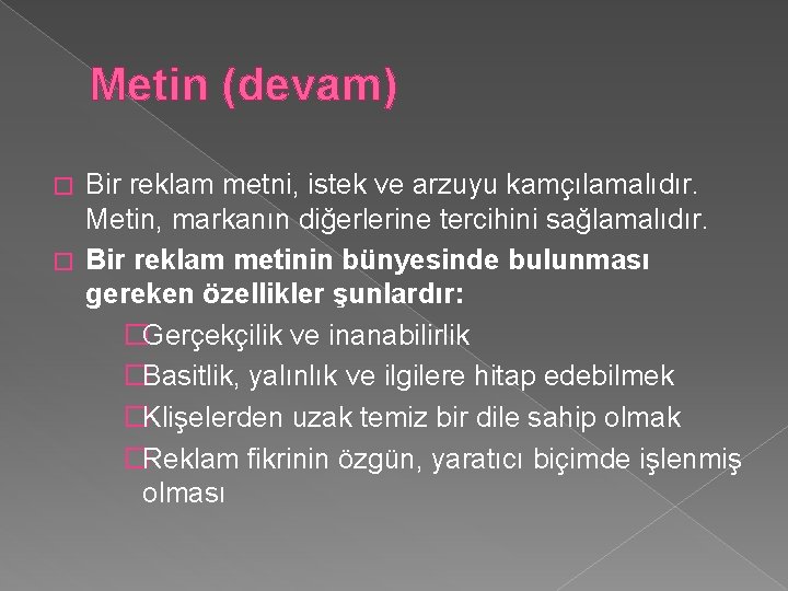 Metin (devam) Bir reklam metni, istek ve arzuyu kamçılamalıdır. Metin, markanın diğerlerine tercihini sağlamalıdır.