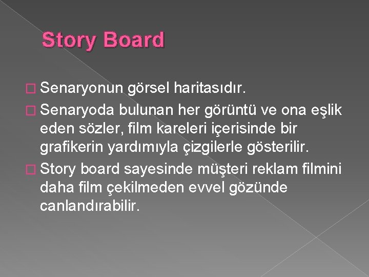 Story Board � Senaryonun görsel haritasıdır. � Senaryoda bulunan her görüntü ve ona eşlik