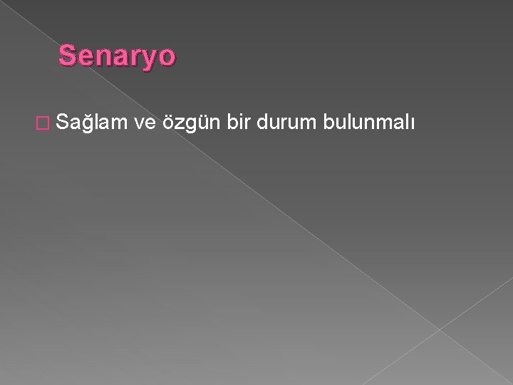 Senaryo � Sağlam ve özgün bir durum bulunmalı Senaryo � Sağlam ve özgün bir durum bulunmalı