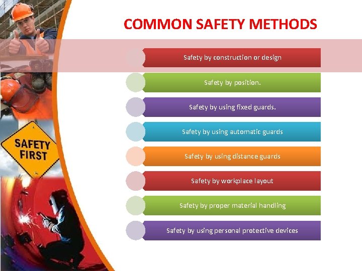 COMMON SAFETY METHODS Safety by construction or design Safety by position. Safety by using