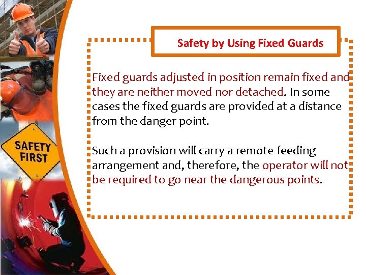 Safety by Using Fixed Guards Fixed guards adjusted in position remain fixed and they