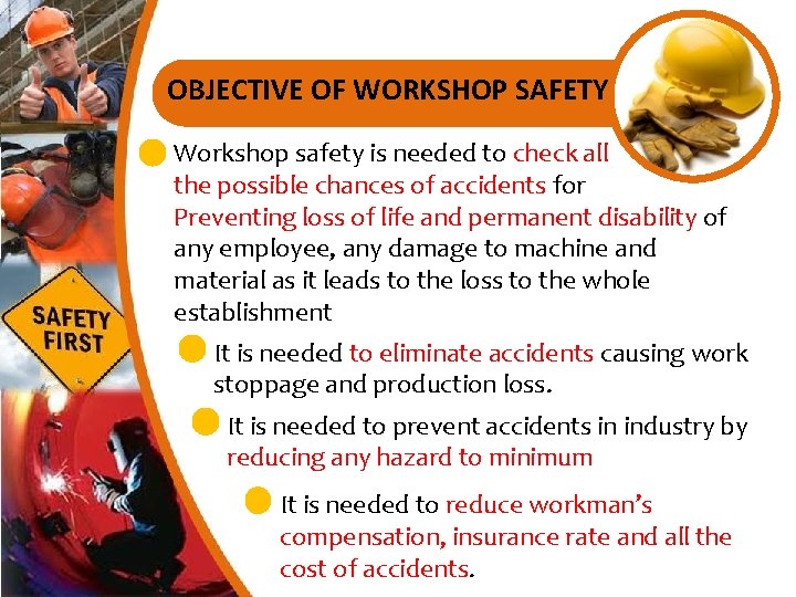 OBJECTIVE OF WORKSHOP SAFETY Workshop safety is needed to check all the possible chances