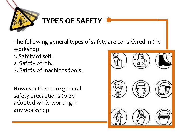 TYPES OF SAFETY The following general types of safety are considered in the workshop