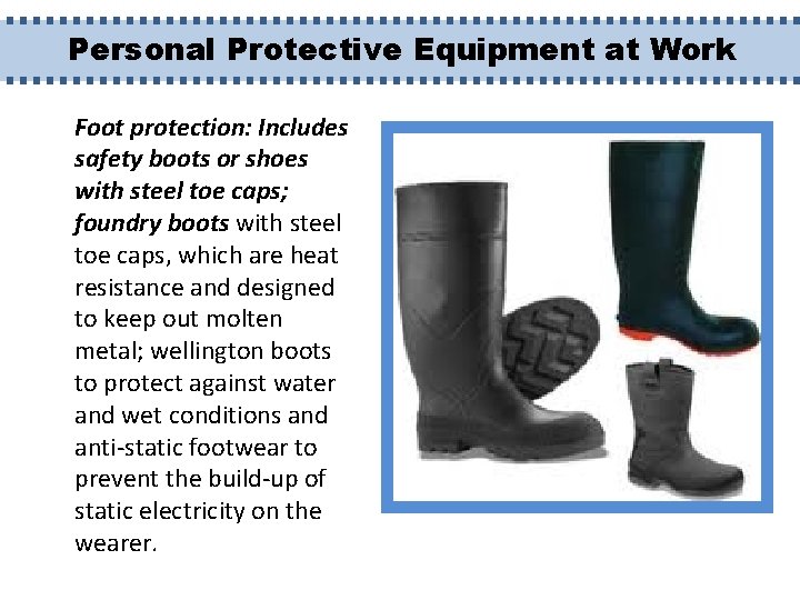 Personal Protective Equipment at Work Foot protection: Includes safety boots or shoes with steel