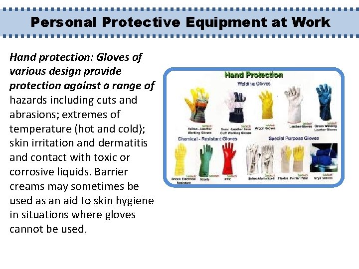 Personal Protective Equipment at Work Hand protection: Gloves of various design provide protection against