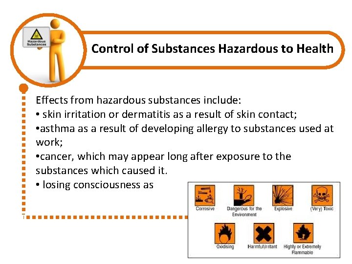 Control of Substances Hazardous to Health Effects from hazardous substances include: • skin irritation