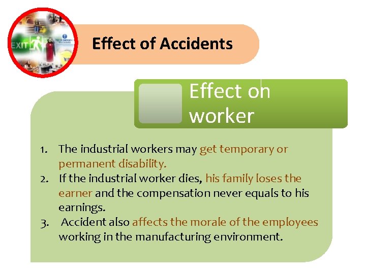 Effect of Accidents Effect on worker 1. The industrial workers may get temporary or