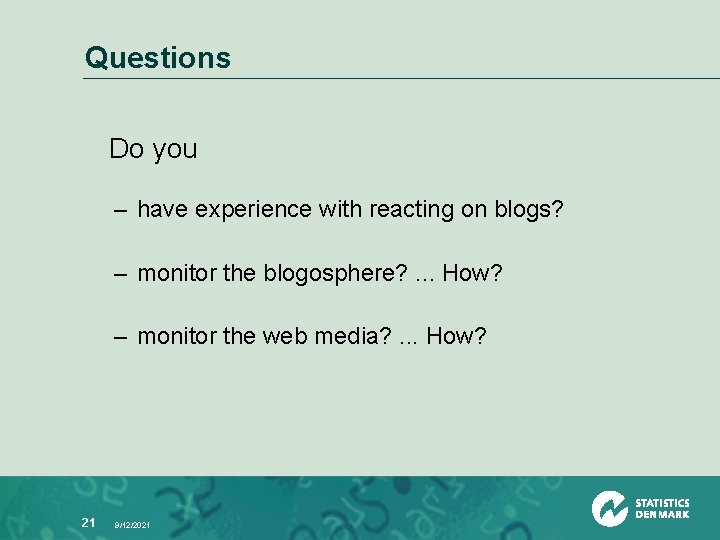 Questions Do you – have experience with reacting on blogs? – monitor the blogosphere?