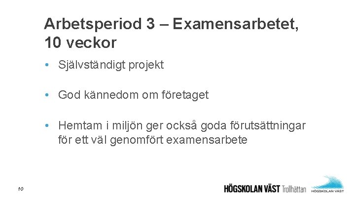 Arbetsperiod 3 – Examensarbetet, 10 veckor • Självständigt projekt • God kännedom om företaget