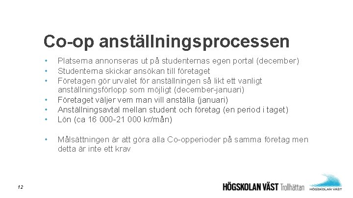 Co-op anställningsprocessen • • 12 Platserna annonseras ut på studenternas egen portal (december) Studenterna