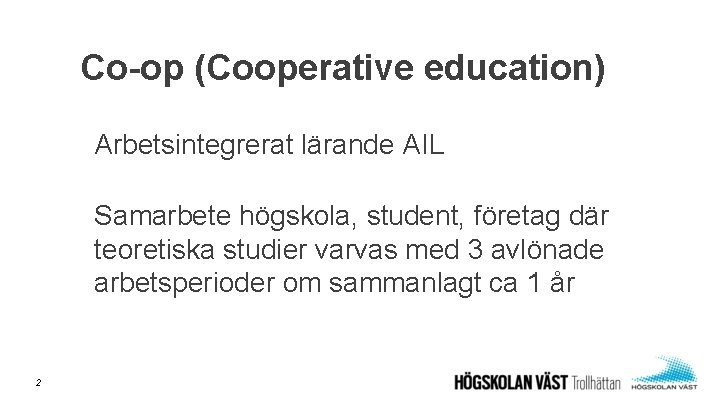 Co-op (Cooperative education) Arbetsintegrerat lärande AIL Samarbete högskola, student, företag där teoretiska studier varvas