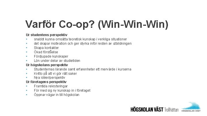 Varför Co-op? (Win-Win) Ur studentens perspektiv • snabbt kunna omsätta teoretisk kunskap i verkliga