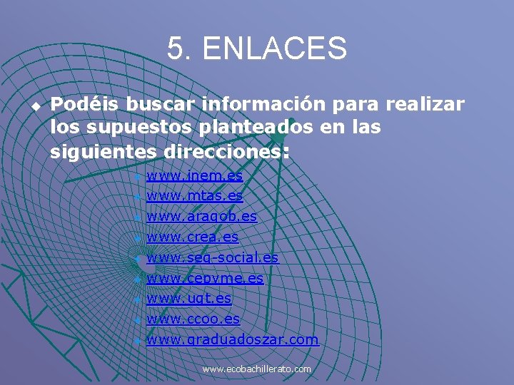 5. ENLACES u Podéis buscar información para realizar los supuestos planteados en las siguientes