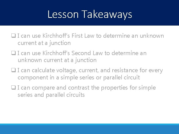 Lesson Takeaways q I can use Kirchhoff’s First Law to determine an unknown current Lesson Takeaways q I can use Kirchhoff’s First Law to determine an unknown current