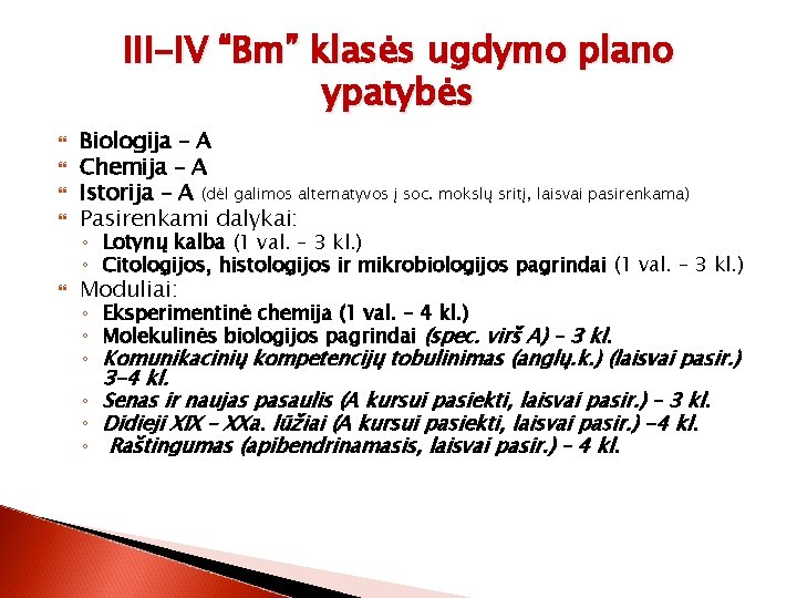 III-IV “Bm” klasės ugdymo plano ypatybės Biologija – A Chemija – A Istorija –