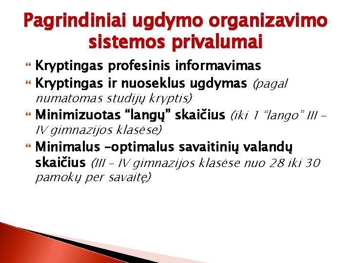 Pagrindiniai ugdymo organizavimo sistemos privalumai Kryptingas profesinis informavimas Kryptingas ir nuoseklus ugdymas (pagal Minimizuotas