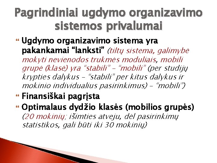 Pagrindiniai ugdymo organizavimo sistemos privalumai Ugdymo organizavimo sistema yra pakankamai “lanksti” (tiltų sistema, galimybė