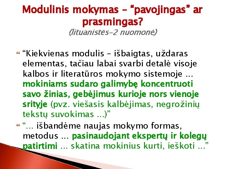 Modulinis mokymas – “pavojingas” ar prasmingas? (lituanistės-2 nuomonė) “Kiekvienas modulis – išbaigtas, uždaras elementas,