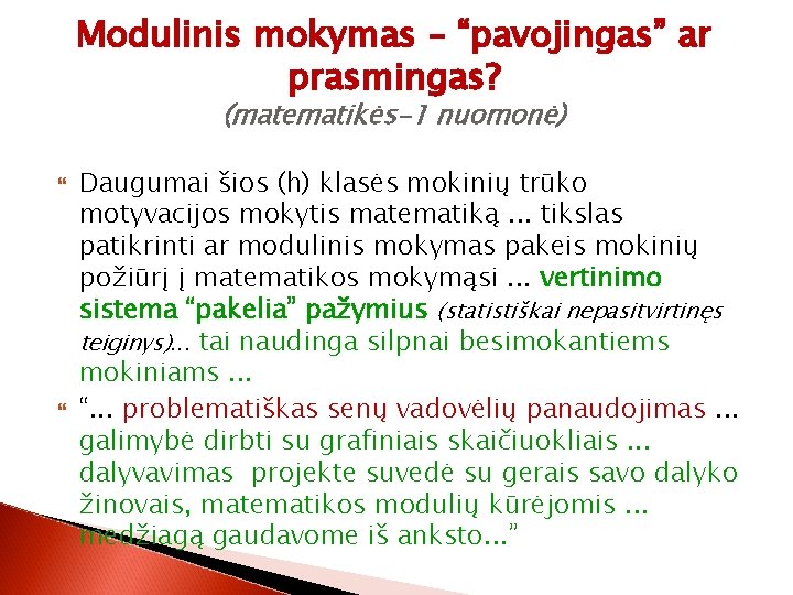 Modulinis mokymas – “pavojingas” ar prasmingas? (matematikės-1 nuomonė) Daugumai šios (h) klasės mokinių trūko