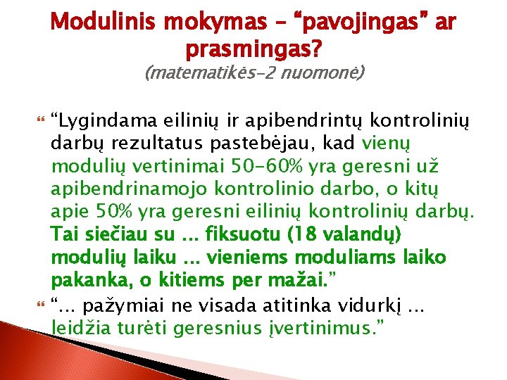 Modulinis mokymas – “pavojingas” ar prasmingas? (matematikės-2 nuomonė) “Lygindama eilinių ir apibendrintų kontrolinių darbų