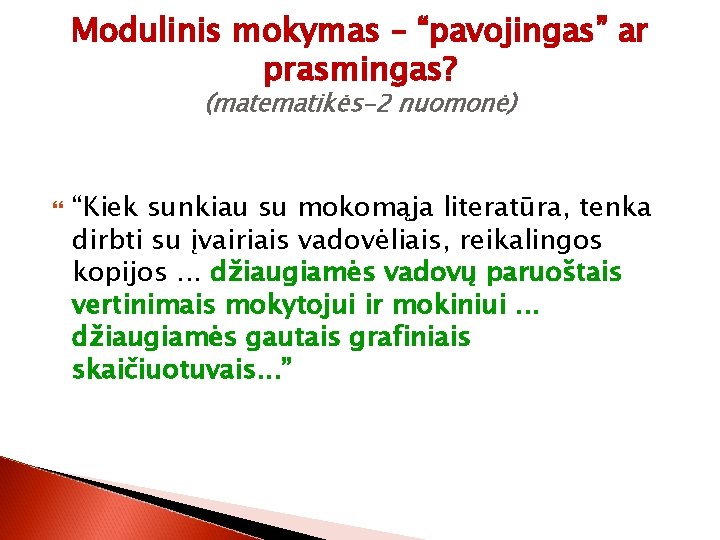 Modulinis mokymas – “pavojingas” ar prasmingas? (matematikės-2 nuomonė) “Kiek sunkiau su mokomąja literatūra, tenka