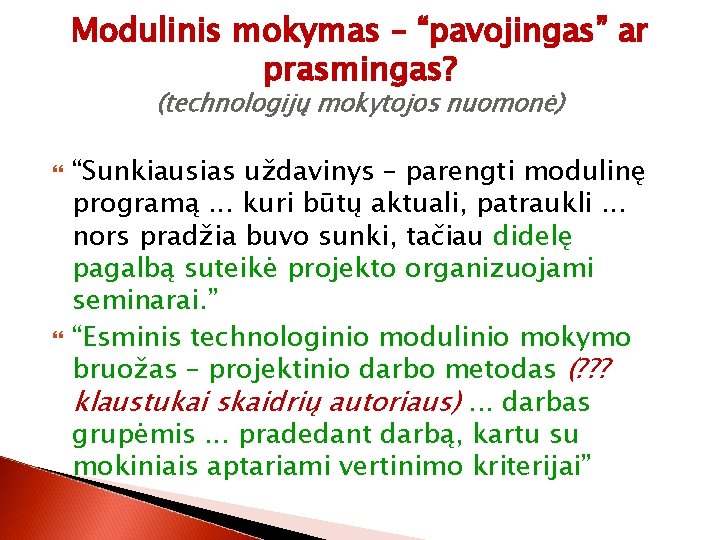 Modulinis mokymas – “pavojingas” ar prasmingas? (technologijų mokytojos nuomonė) “Sunkiausias uždavinys – parengti modulinę