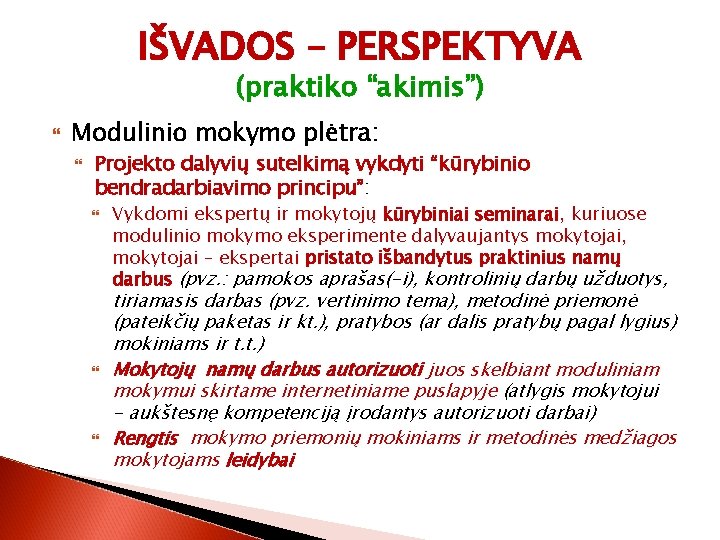 IŠVADOS – PERSPEKTYVA (praktiko “akimis”) Modulinio mokymo plėtra: Projekto dalyvių sutelkimą vykdyti “kūrybinio bendradarbiavimo