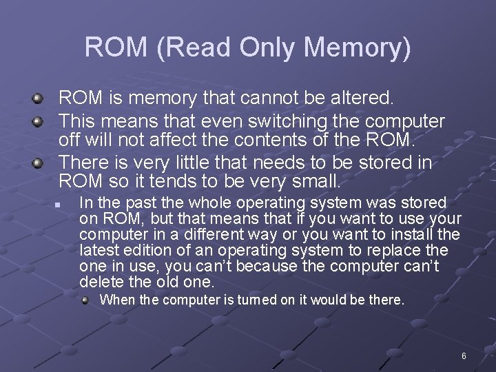 ROM (Read Only Memory) ROM is memory that cannot be altered. This means that