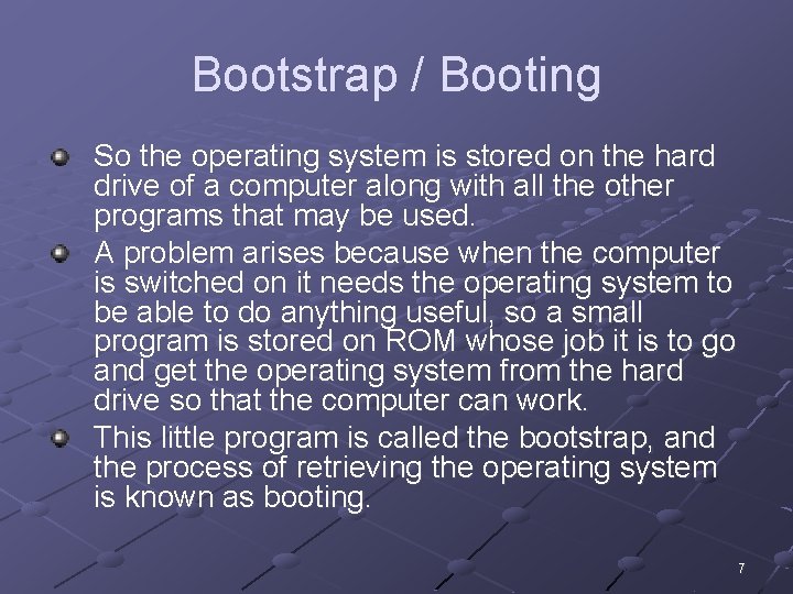 Bootstrap / Booting So the operating system is stored on the hard drive of