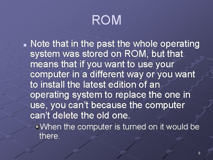 ROM n Note that in the past the whole operating system was stored on