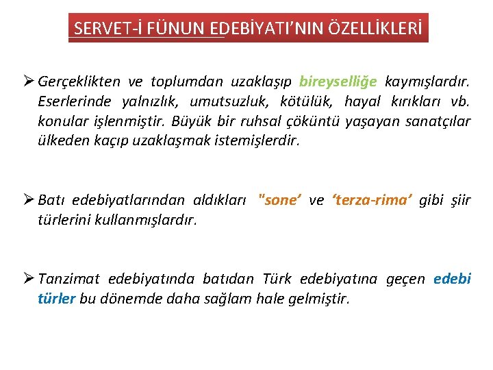 SERVET-İ FÜNUN EDEBİYATI’NIN ÖZELLİKLERİ Ø Gerçeklikten ve toplumdan uzaklaşıp bireyselliğe kaymışlardır. Eserlerinde yalnızlık, umutsuzluk,