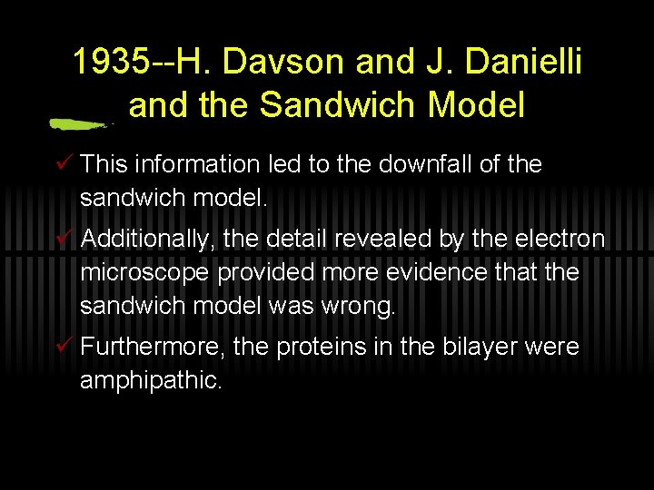 1935 --H. Davson and J. Danielli and the Sandwich Model ü This information led