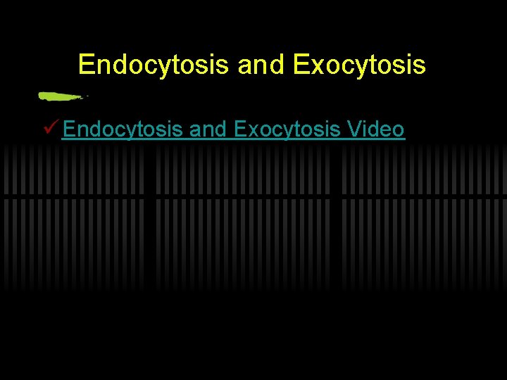 Endocytosis and Exocytosis ü Endocytosis and Exocytosis Video 