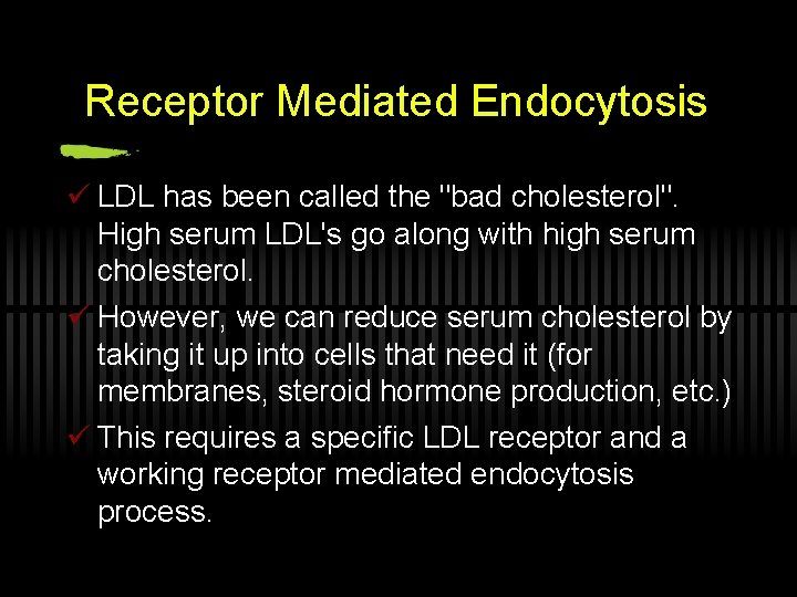 Receptor Mediated Endocytosis ü LDL has been called the "bad cholesterol". High serum LDL's